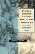Toward a Tenderer Humanity and a Nobler Womanhood edito da New York University Press