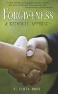 Forgiveness: A Catholic Approach di R. Scott Hurd edito da Pauline Books & Media