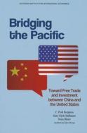 Bridging the Pacific - Toward Free Trade and Investment Between China and the United States di C. Fred Bergsten edito da Peterson Institute for International Economics