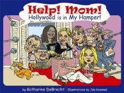 Help! Mom! Hollywood's in My Hamper!: Another Small Lesson in Conservatism di Katharine Debrecht edito da WORLD AHEAD PUB INC