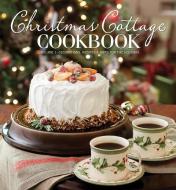Christmas Cottage Cookbook: Decorations, Recipes & Gifts for the Holidays edito da HOFFMAN MEDIA