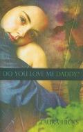 Do You Love Me Daddy? di Laura Hicks edito da 21st Century Press