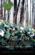 The Ivy Stays Green di Janet Brice Parker edito da Do Right Media