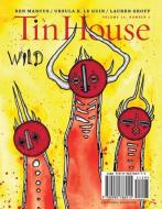 Tin House: Wild, Volume 15, Number 1 di Ben Marcus, Ursula K. Le Guin, Lauren Groff edito da TIN HOUSE BOOKS