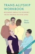 Trans Allyship Workbook: Building Skills to Support Trans People in Our Lives di Davey Shlasko edito da LIGHTNING SOURCE INC