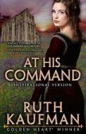 At His Command-Inspirational Romance Version di Ruth Kaufman edito da Ruth J. Kaufman
