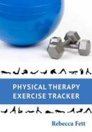 Physical Therapy Exercise Tracker di Rebecca Fett edito da Franklin Fox Publishing LLC