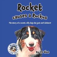 Rocket Causes a Ruckus: The Story of a Sweet, Silly Dog Who Just Can't Behave! di Jd Blue edito da BOOKBABY