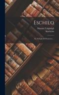 Eschilo: La trilogia di Prometeo, .. di Aeschylus, Manara Valgimigli edito da LEGARE STREET PR