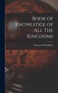 Book of Knowledge of All The Kingdoms di Clements R. Markham edito da LEGARE STREET PR