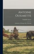 Antoine Ouilmette: A Resident of Chicago A.D. 1790-1826 di Grover Frank R. (Frank Reed) edito da LEGARE STREET PR