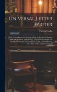 Universal Letter Writer: With Letters From The Writings Of Sir Walter Scott, Hannah More, Dr. Johnson, [and Others]. Th Which Are Added The Com di T[homas] Cooke edito da LEGARE STREET PR