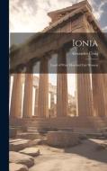 Ionia; Land of Wise men and Fair Women di Alexander Craig edito da LEGARE STREET PR