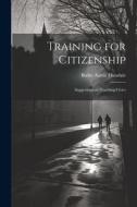 Training for Citizenship: Suggestions on Teaching Civics di Burke Aaron Hinsdale edito da LEGARE STREET PR
