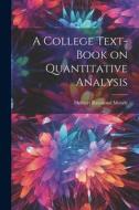 A College Text-book on Quantitative Analysis di Herbert Raymond Moody edito da LEGARE STREET PR