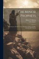 The Minor Prophets: Introduction, Revised Version With Notes, Index and map. Edited by R.F. Horton di Robert Forman Horton, S. R. Driver edito da LEGARE STREET PR