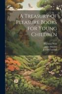A Treasury of Pleasure Books for Young Children di Joseph Cundall, John Absolon, Harrison Weir edito da LEGARE STREET PR