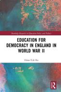 Education For Democracy In England In World War II di Hsiao-Yuh Ku edito da Taylor & Francis Ltd