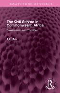 The Civil Service In Commonwealth Africa di A.L. Adu edito da Taylor & Francis Ltd