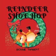 Reindeer Shoe Hop di Bonnie Tarbert edito da LIGHTNING SOURCE INC