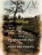 Your Walk Through Grief to Peace and Purpose di Kathleen Cruz edito da Oxford Book Writers