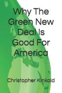 Why The Green New Deal Is Good For America di Christopher Kinkaid edito da INDEPENDENTLY PUBLISHED