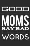 Good Moms Say Bad Words: Funny Parenting Slogan - Small Lined Notebook (6 X 9) di Mini Spirits edito da INDEPENDENTLY PUBLISHED