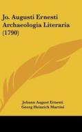 Jo. Augusti Ernesti Archaeologia Literaria (1790) di Johann August Ernesti edito da Kessinger Publishing