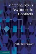 Mercenaries in Asymmetric Conflicts di Scott Fitzsimmons edito da Cambridge University Press