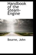 Handbook Of The Steam-engine di Bourne John edito da Bibliolife