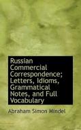 Russian Commercial Correspondence; Letters, Idioms, Grammatical Notes, And Full Vocabulary di Abraham Simon Mindel edito da Bibliolife