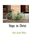 Steps To Christ di Ellen Gould White edito da Bibliolife