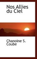 Nos Allies Du Ciel di Chanoine S Coube edito da Bibliolife
