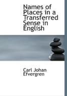 Names Of Places In A Transferred Sense In English di Carl Johan Efvergren edito da Bibliolife
