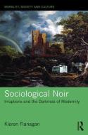 Sociological Noir di Kieran Flanagan edito da Taylor & Francis Ltd