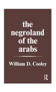 The Negroland of the Arabs Examined and Explained (1841) di William Desborough Cooley edito da Taylor & Francis Ltd