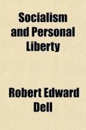 Socialism And Personal Liberty di Robert Edward Dell edito da General Books Llc