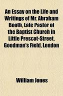 An Essay On The Life And Writings Of Mr. di William Jones edito da General Books