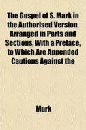 The Gospel Of S. Mark In The Authorised di Mark edito da General Books