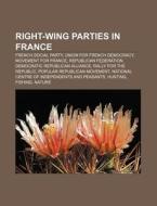 Right-wing Parties In France: French Social Party, Union For French Democracy, Movement For France, Republican Federation di Source Wikipedia edito da Books Llc, Wiki Series