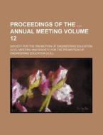 Proceedings of the Annual Meeting Volume 12 di Society For the Promotion Meeting edito da Rarebooksclub.com
