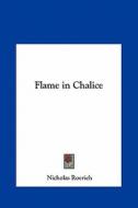 Flame in Chalice di Nicholas Roerich edito da Kessinger Publishing