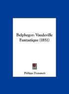 Belphegor: Vaudeville Fantastique (1851) di Philippe Dumanoir edito da Kessinger Publishing