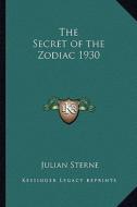 The Secret of the Zodiac 1930 di Julian Sterne edito da Kessinger Publishing