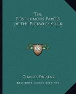 The Posthumous Papers of the Pickwick Club di Charles Dickens edito da Kessinger Publishing