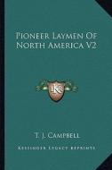 Pioneer Laymen of North America V2 di T. J. Campbell edito da Kessinger Publishing