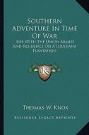 Southern Adventure in Time of War: Life with the Union Armies and Residence on a Louisiana Plantation di Thomas W. Knox edito da Kessinger Publishing