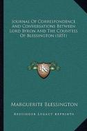 Journal of Correspondence and Conversations Between Lord Byron and the Countess of Blessington (1851) di Marguerite Blessington edito da Kessinger Publishing