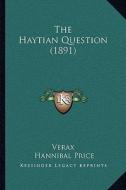 The Haytian Question (1891) di Verax, Hannibal Price edito da Kessinger Publishing