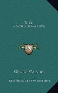 Sin: A Sacred Drama (1873) di George Calvert edito da Kessinger Publishing